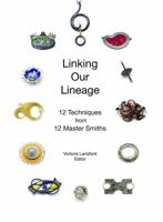 Linking Our Lineage: 12 Techniques from 12 Master Smiths, Volume 1 0998800201 Book Cover