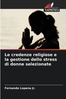 Le credenze religiose e la gestione dello stress di donne selezionate (Italian Edition) 620809982X Book Cover