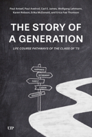 The Story of a Generation: Life Course Pathways of the Class of '73 1487570635 Book Cover