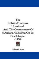 The Brihad A'ranyaka Upanishad: And The Commentary Of S'ankara Acharya On Its First Chapter (1856) 116568392X Book Cover