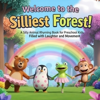 Welcome to the Silliest Forest!: A Silly Animal Rhyming Book for Preschool Kids Filled with Laughter and Movement (The Silliest Forest Series) B0FFTQ5HTN Book Cover