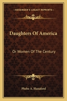Daughters of America: Or Women of the Century 1017052271 Book Cover