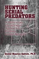 Hunting Serial Predators: A Multivariate Classification Approach to Profiling Violent Behavior 0849313988 Book Cover