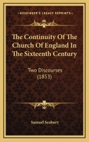 The Continuity Of The Church Of England In The Sixteenth Century: Two Discourses 1275807259 Book Cover