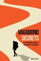 Vagabond Secrets: A Beginner's Guide to Traveling the World 1712591886 Book Cover