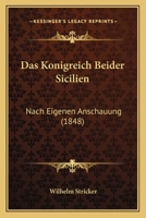 Das Konigreich Beider Sicilien: Nach Eigenen Anschauung (1848) 1168383366 Book Cover