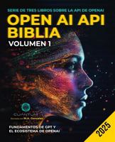 Biblia de API de Open AI, Volumen 1: Fundamentos de GPT y el ecosistema de OpenAI: Desde la primera llamada a la API hasta la ingeniería rápida y las ... ChatGPT y Python B0F74DNKFZ Book Cover