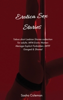 Erotica Sex Stories: Taboo short Lesbian Stories collection for adults. MFM Erotic Women Menage Explicit Forbidden. MFFF Ganged & Shared 180317871X Book Cover