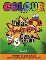 Colour with Lola and the Fascinating Cocoa Bean 9768289295 Book Cover