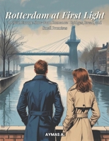 Rotterdam at First Light: A Clean Europe Slow-Burn Romance • Bridges, Bread, and Small Promises B0FNS459KF Book Cover