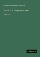 Histoire de l'empire Ottoman: Tome 13 3386062431 Book Cover