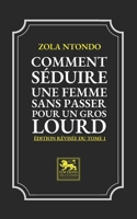 Comment Séduire une Femme sans passer pour un Gros Lourd - Édition revisée du Tome 1 B0C6BQX28X Book Cover
