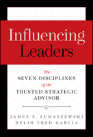 Influencing Leaders: The Seven Disciplines of the Trusted Strategic Advisor 1394432283 Book Cover