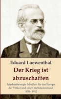Der Krieg ist abzuschaffen: Friedensbewegte Schriften für das Europa der Völker und einen Weltstaatenbund, 1870 - 1912 (German Edition) 3758350697 Book Cover