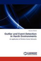 Outlier and Event Detection in Harsh Environments: An application of Wireless Sensor Networks 384841435X Book Cover