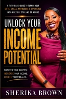 Unlock Your Income Potential: Turn Your Gifts, Skills, Knowledge & Experience into Multiple Streams of Income B0HDKLLR34 Book Cover