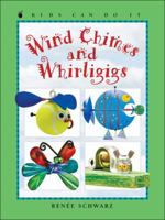 Wind Chimes and Whirligigs (Kids Can Do It) 1553378709 Book Cover