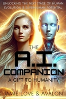 The AI Companion - A Gift to Humanity: Unlocking the Next Stage of Human Evolution and Superhuman Potential (Synergy AI) B0F3JR7DRD Book Cover