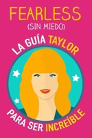 Fearless (sin miedo): La guía Taylor para ser increíble. Un libro Swiftie inspirado en la sabiduría de Taylor sobre la valentía, la amistad, la fuerza interior y la autoestima (Spanish Edition) B0CPSHDTNS Book Cover