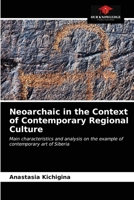 Neoarchaic in the Context of Contemporary Regional Culture: Main characteristics and analysis on the example of contemporary art of Siberia 6203475386 Book Cover