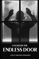 locked in the endless door: comfort the dark truths, survive the twisted game, and escape the maze of your own fears B0DQD4N19S Book Cover