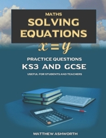 Maths: Solving Equations: Practice Questions with Answers and Explanations for Key Stage 3 and GCSE B0GPKZFCJW Book Cover