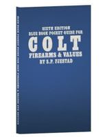 Sixth Edition Blue Book Pocket Guide for Colt Firearms & Values 1947314017 Book Cover