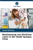 Bestimmung von Ehrlichia canis in der Stadt Iquique, Chile 620698642X Book Cover