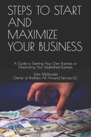 Steps to Start and Maximize Your Business: A Guide to Starting Your Own Business or Maximizing Your Established Business 1079777180 Book Cover