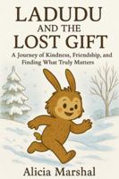 Ladudu and the Lost Gift: A Journey of Kindness Friendship and Finding What Truly Matters (The World of Ladudu) B0G4TV3QYP Book Cover