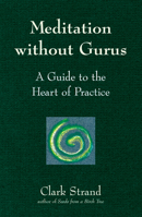 Meditation Without Gurus: A Guide to the Heart of Practice 1893361934 Book Cover