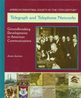 Telegraph and Telephone Networks: Ground Breaking Developments in American Communications (America's Industrial Society in the Nineteenth Century.) 082394025X Book Cover