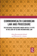 Commonwealth Caribbean Law and Procedure: The Referral Procedure under Article 214 RTC in the Light of EU and International Law 1032240725 Book Cover