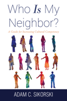 Who Is My Neighbor?: A Guide for Increasing Cultural Competency 1666759007 Book Cover
