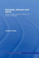 Kennedy, Johnson and NATO: Britain, America and the Dynamics of Alliance, 1962-68 0415649498 Book Cover