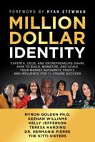 Million Dollar Identity: Experts, CEOs, And Entrepreneurs Share How To Build, Monetize, And Scale Your Market Authority, Profit, And Influence For 7+ Figure Success (Million Dollar Story) 1938953363 Book Cover