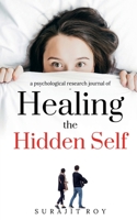 Healing The Hidden Self: a psychological research journal of hidden self 1638320438 Book Cover