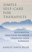 Simple Self-Care for Therapists: Restorative Practices to Weave Through Your Workday 0393708373 Book Cover