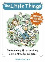 The Little Things: Cartoons to Save Your Sanity 1877517836 Book Cover