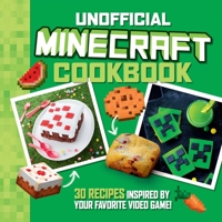 The Unofficial Minecraft Cookbook: 30 Recipes Inspired By Your Favorite Video Game 1524882399 Book Cover