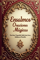ENSALMOS: ORACIONES MAGICAS PARA ATRAER PROSPERIDAD, SALUD, AMOR, SABIDURIA Y PROTECCION (Spanish Edition) B0FH5F9BH2 Book Cover
