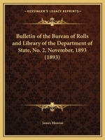 Bulletin of the Bureau of Rolls and Library of the Department of State, No. 2, November, 1893 0548832099 Book Cover