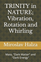 TRINITY in NATURE; Vibration, Rotation and Whirling: Mass, Dark Matter, Dark Energy B09CRNTP73 Book Cover