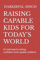 RAISING CAPABLE KIDS FOR TODAY'S WORLD: A road map to raising confident and capable children (Empower yourself) B0F9XFX97S Book Cover