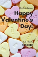 Hey handsome happy valentine day notebook / i love you my sunshine.: happy valentine 1660413281 Book Cover