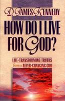 How Do I Live for God?: Life-Transforming Truths from a Never-Changing God : Book 3 (Life-Transforming Truths from a Never-Changing God, Bk 3) 0800755596 Book Cover