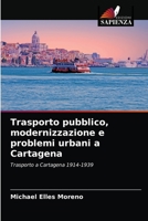 Trasporto pubblico, modernizzazione e problemi urbani a Cartagena: Trasporto a Cartagena 1914-1939 6204068547 Book Cover