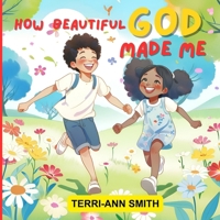 HOW BEAUTIFUL GOD MADE ME B0F7DYHCQV Book Cover