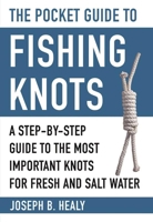 The Pocket Guide to Fishing Knots: A Step-by-Step Guide to the Most Important Knots for Fresh and Salt Water (Skyhorse Pocket Guides) 1510721215 Book Cover