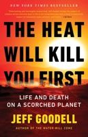 The Heat Will Kill You First: Life and Death on a Scorched Planet 031649755X Book Cover